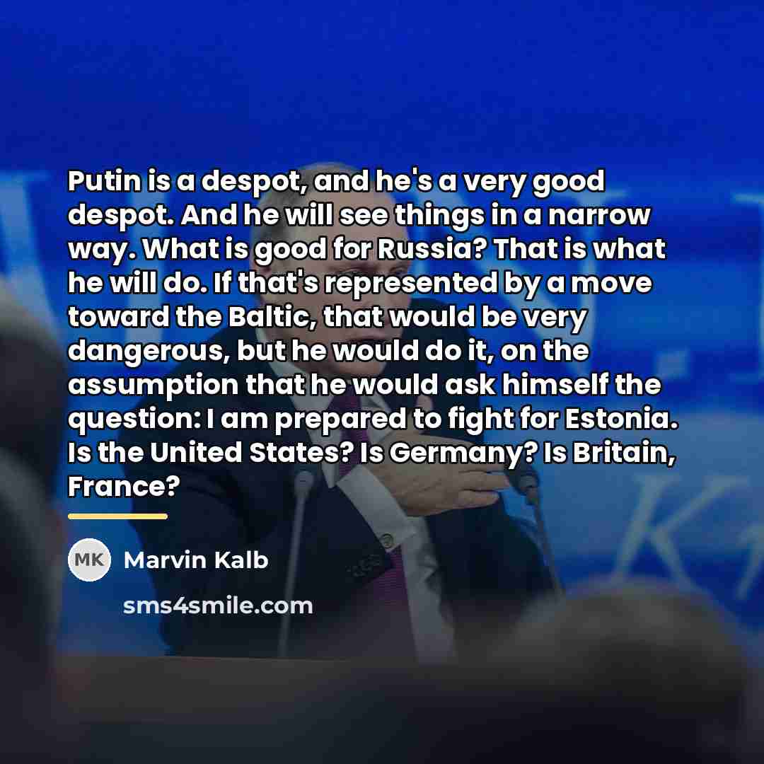 “Putin is a despot, and he's a very good despot.…” quote by Marvin Kalb