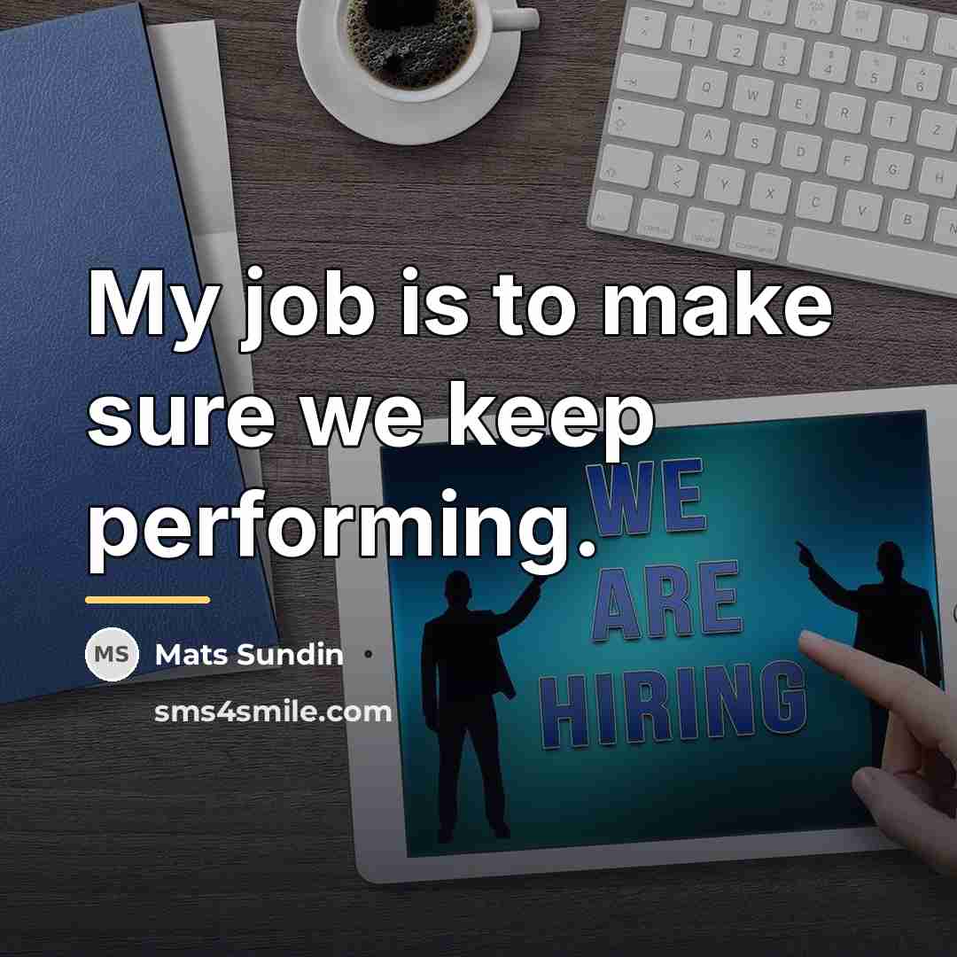 “My job is to make sure we keep performing.…” quote by Mats Sundin