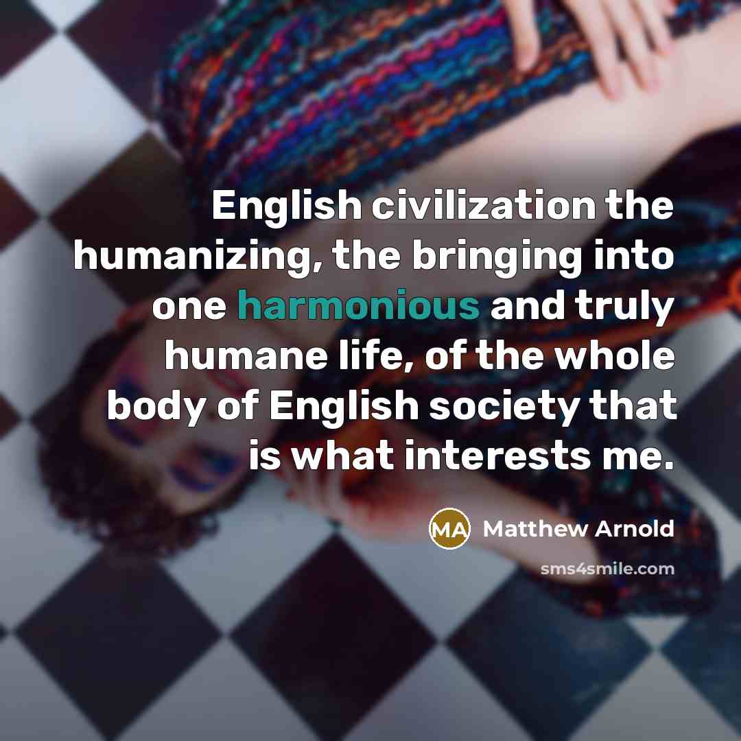 “English civilization the humanizing, the bringing into one harmonious and…” quote by Matthew Arnold