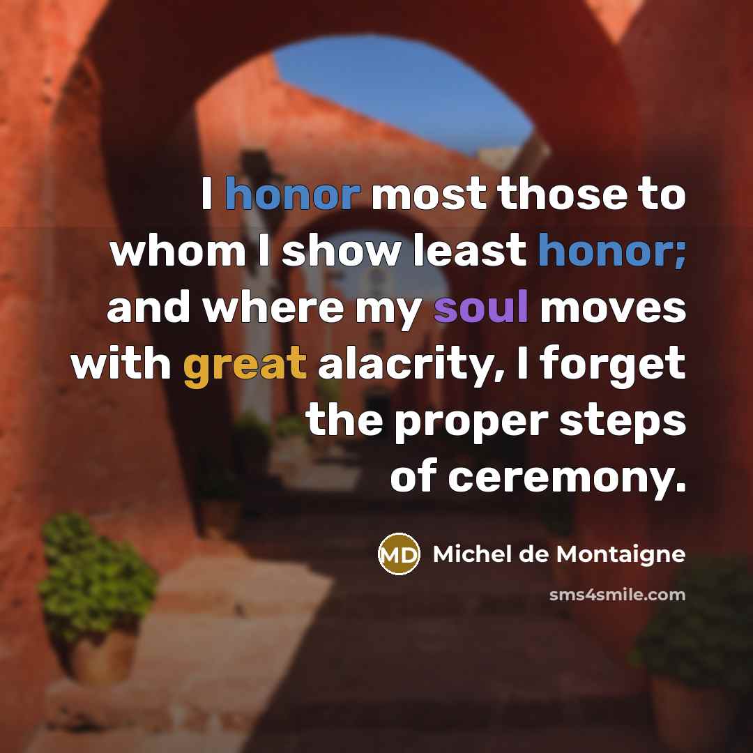 “I honor most those to whom I show least honor;…” quote by Michel de Montaigne