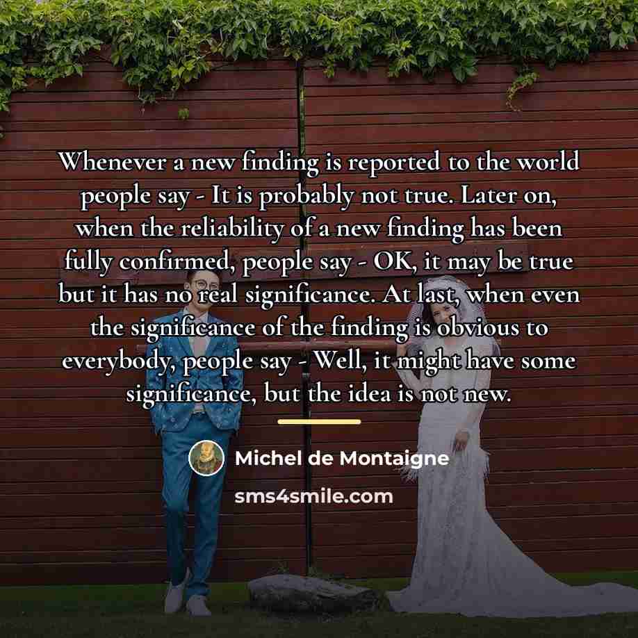 “Whenever a new finding is reported to the world people…” quote by Michel de Montaigne