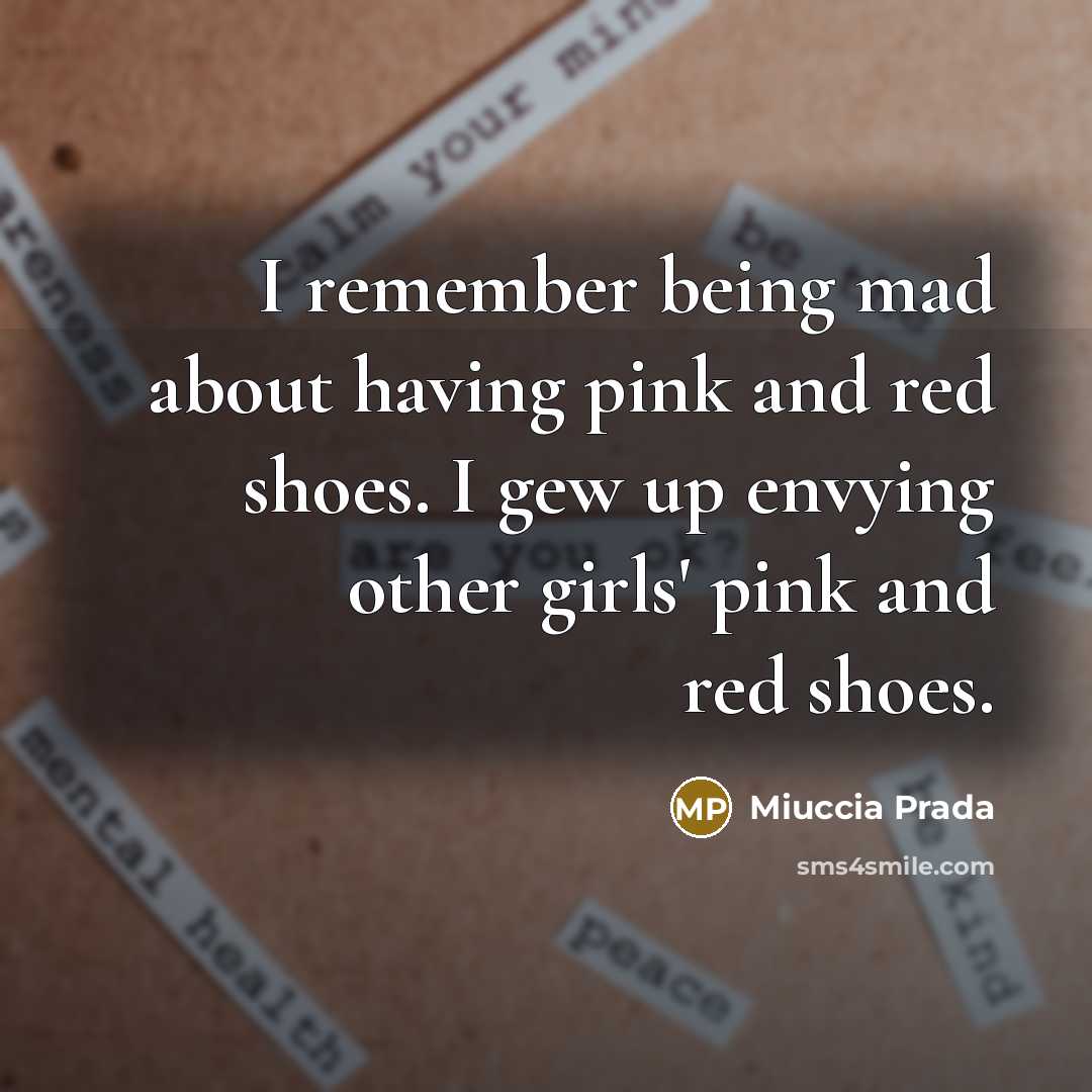 “I remember being mad about having pink and red shoes.…” quote by Miuccia Prada