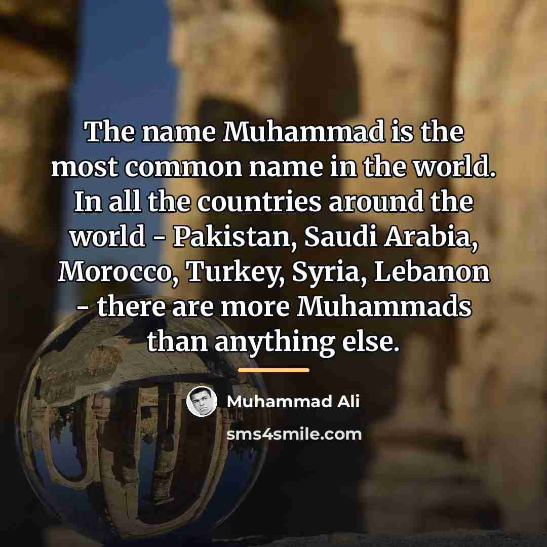 “The name Muhammad is the most common name in the…” quote by Muhammad Ali