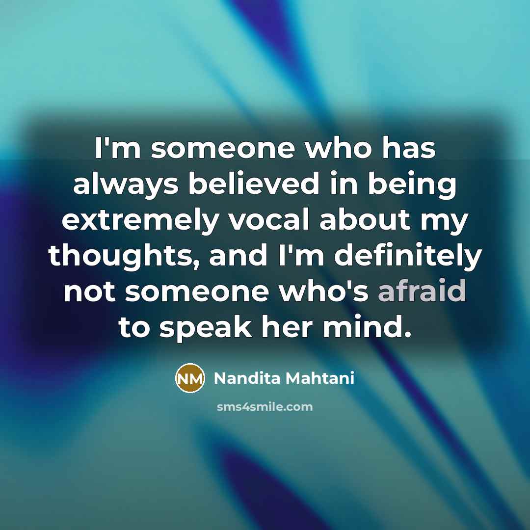 “I'm someone who has always believed in being extremely vocal…” quote by Nandita Mahtani