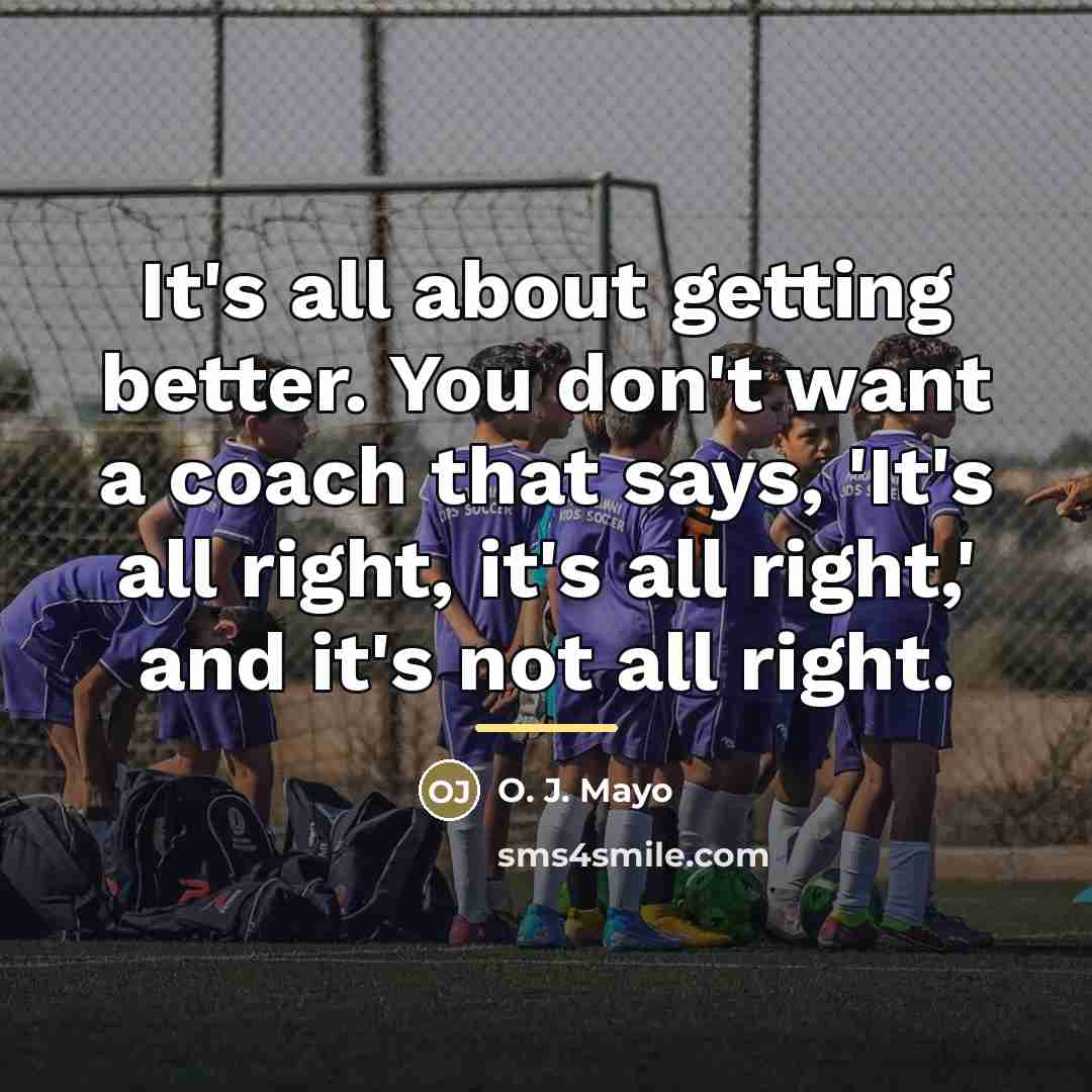 “It's all about getting better. You don't want a coach…” quote by O. J. Mayo
