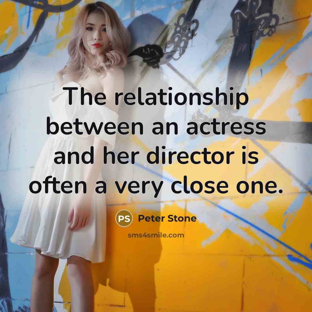 “The relationship between an actress and her director is often…” quote by Peter Stone
