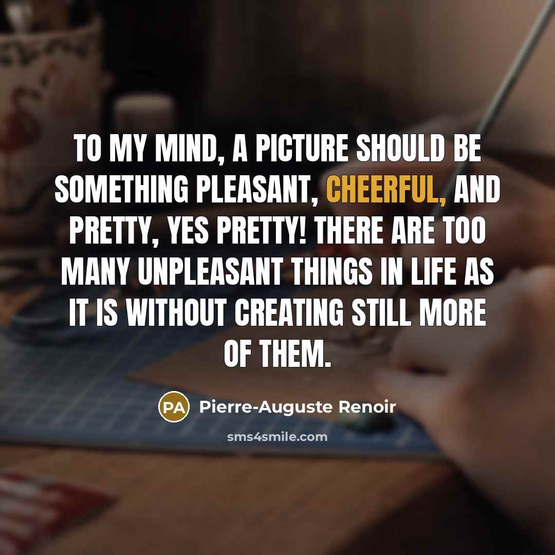 “To my mind, a picture should be something pleasant, cheerful,…” quote by Pierre-Auguste Renoir