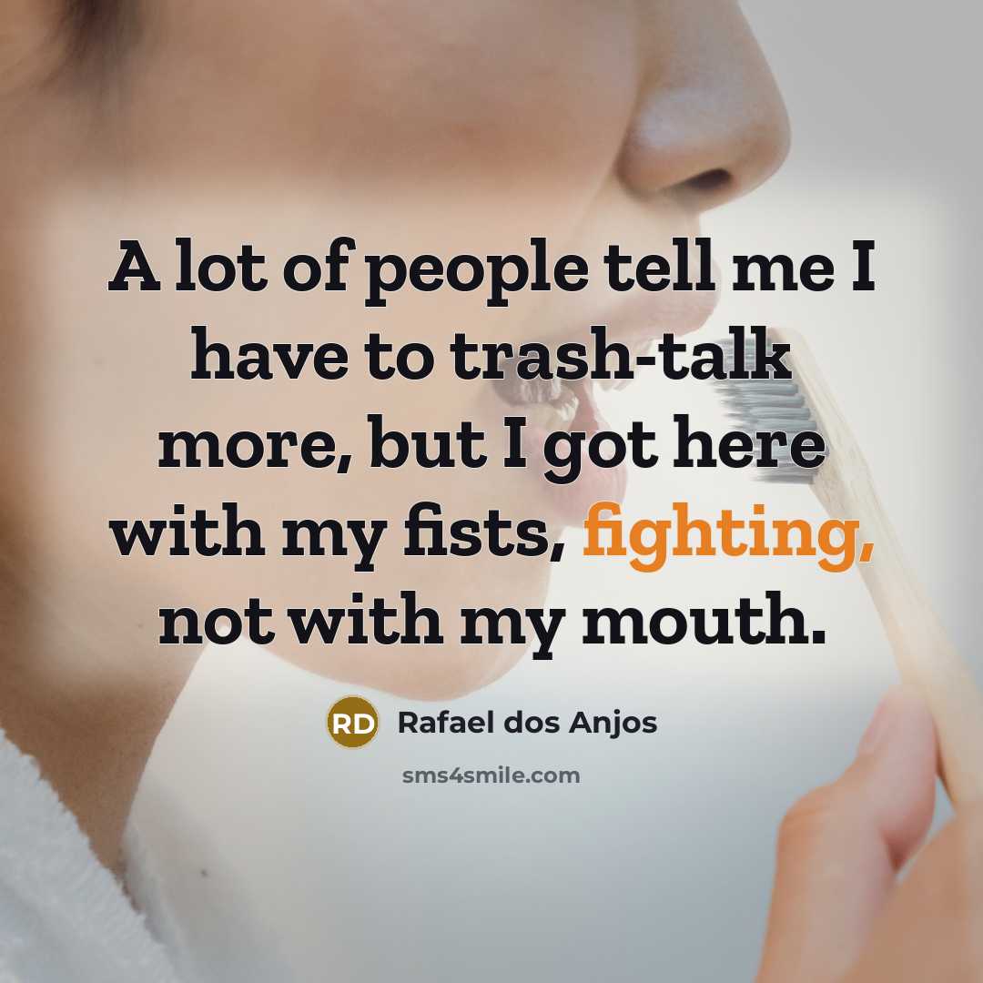 “A lot of people tell me I have to trash-talk…” quote by Rafael dos Anjos