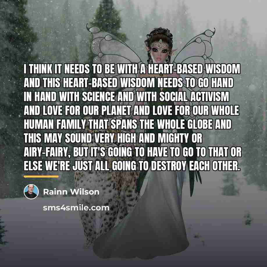 “I think it needs to be with a heart-based wisdom…” quote by Rainn Wilson