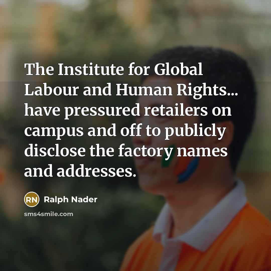“The Institute for Global Labour and Human Rights... have pressured…” quote by Ralph Nader