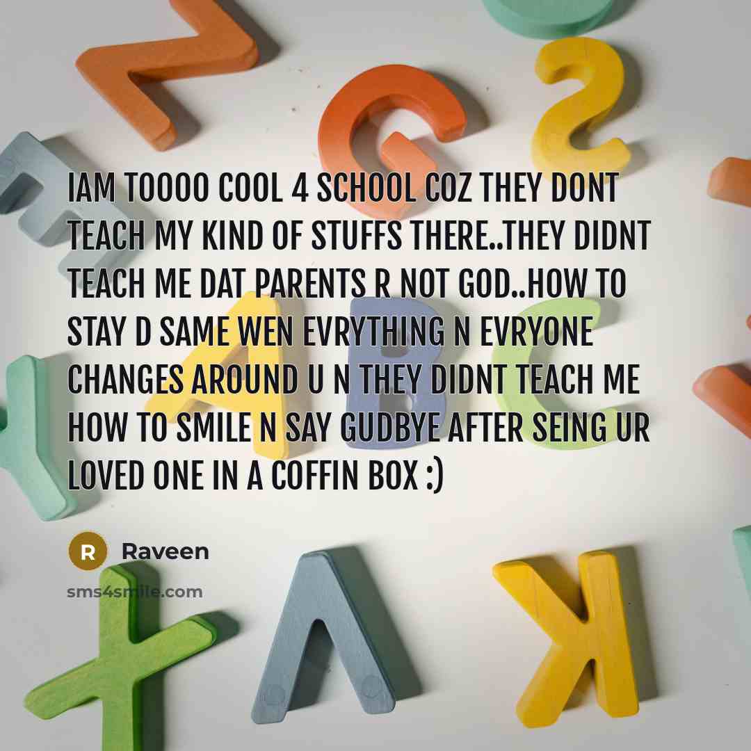 “Iam toooo cool 4 school coz they dont teach my…” quote by Raveen