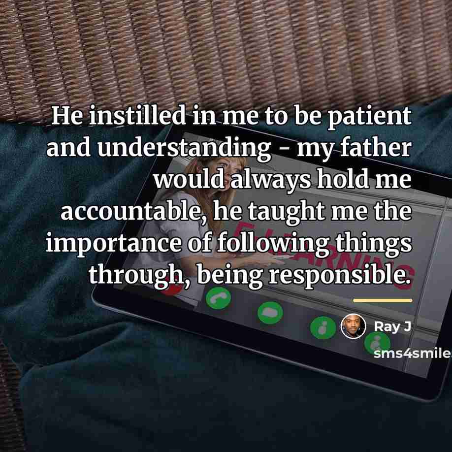 “He instilled in me to be patient and understanding -…” quote by Ray J