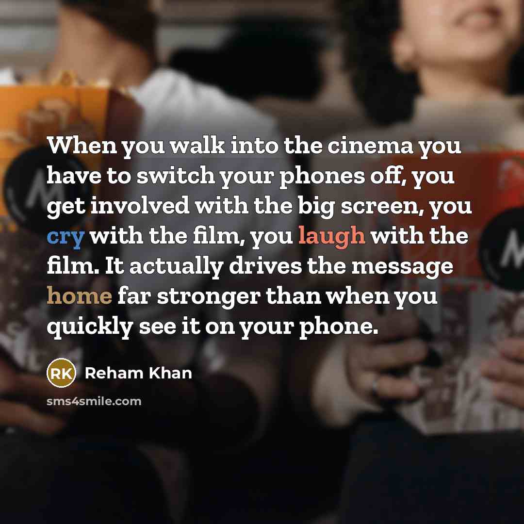 “When you walk into the cinema you have to switch…” quote by Reham Khan