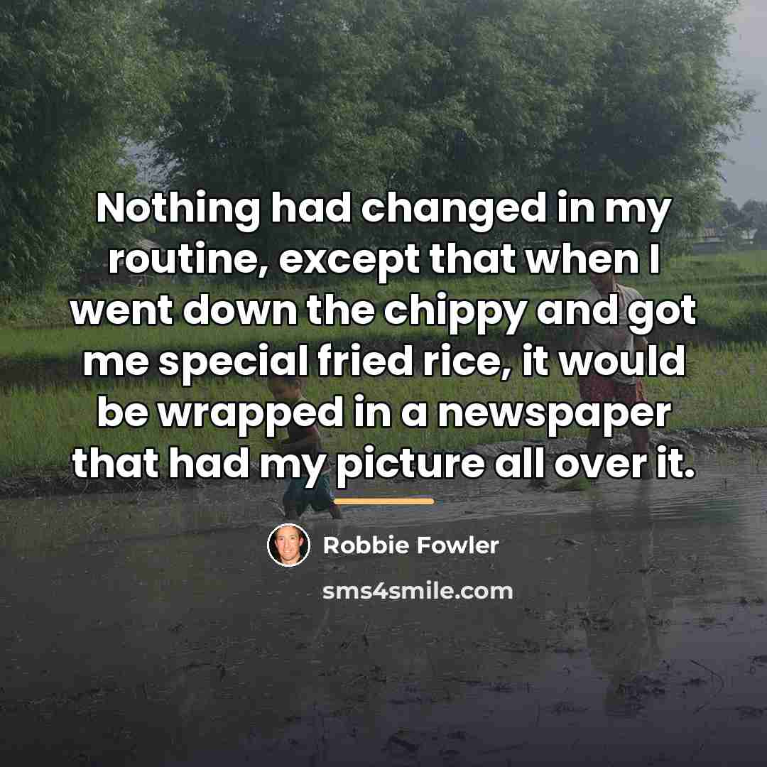 “Nothing had changed in my routine, except that when I…” quote by Robbie Fowler