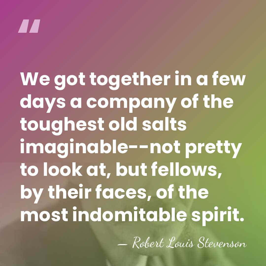 We got together in a few days a company of the toughest&hellip; - Robert Louis Stevenson