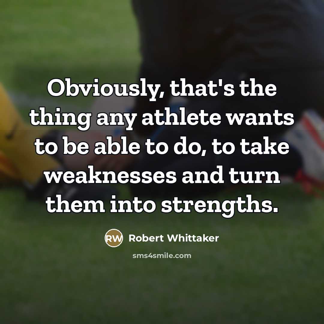 “Obviously, that's the thing any athlete wants to be able…” quote by Robert Whittaker