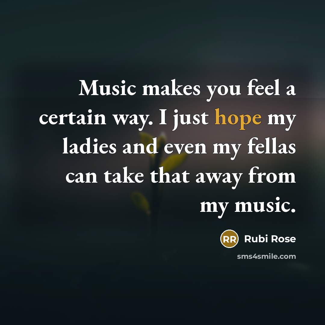 “Music makes you feel a certain way. I just hope…” quote by Rubi Rose