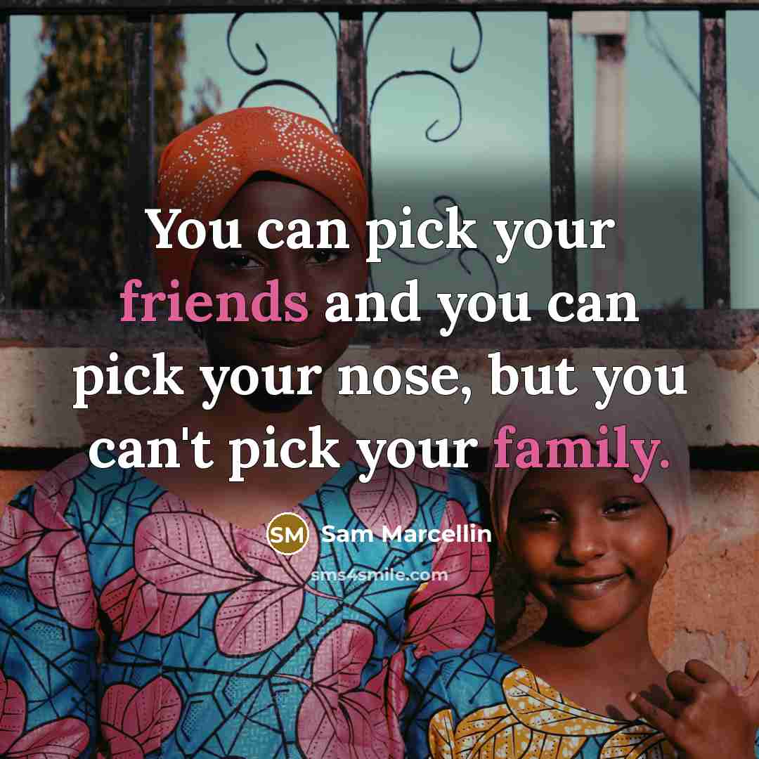 “You can pick your friends and you can pick your…” quote by Sam Marcellin