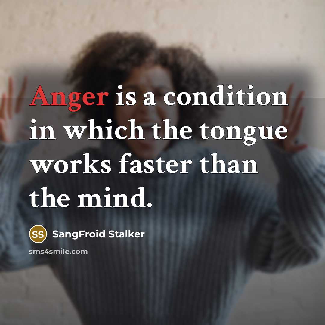 “Anger is a condition in which the tongue works faster…” quote by SangFroid Stalker