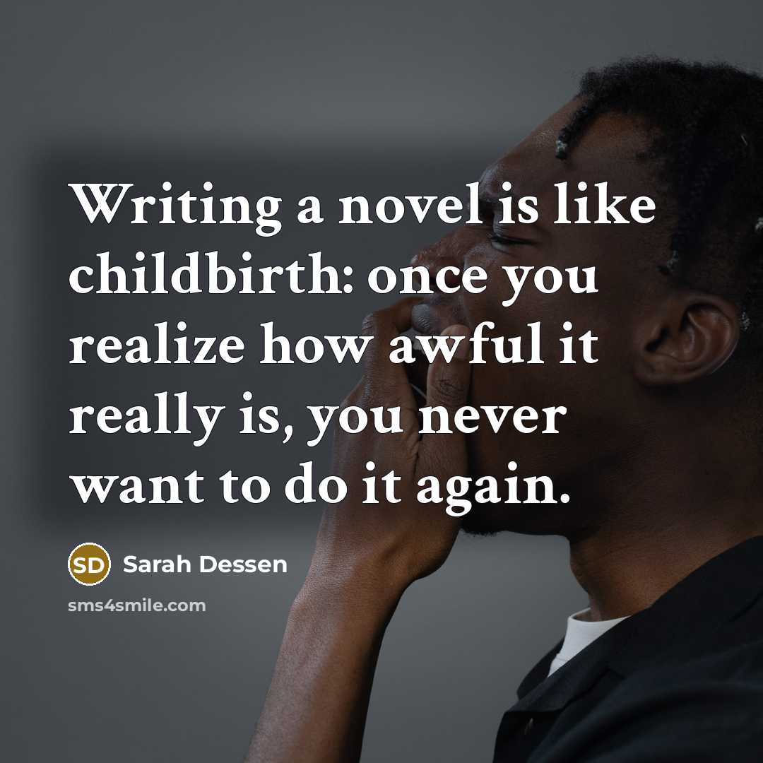 “Writing a novel is like childbirth: once you realize how…” quote by Sarah Dessen