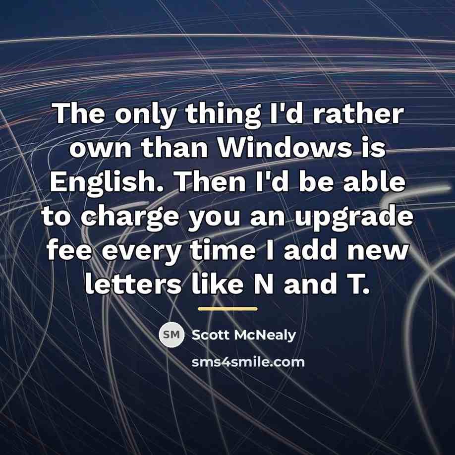 “The only thing I'd rather own than Windows is English.…” quote by Scott McNealy