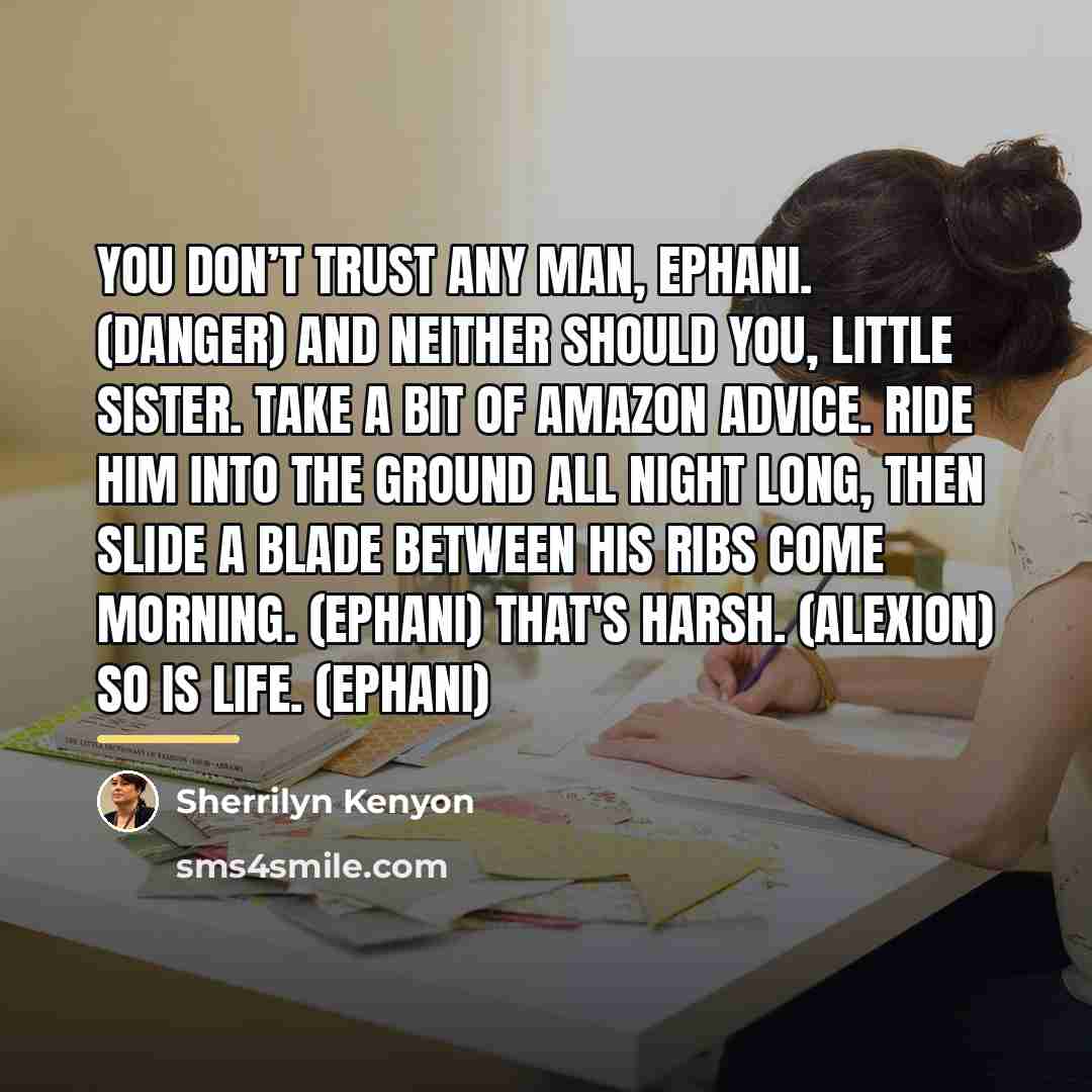 “You don’t trust any man, Ephani. (Danger) And neither should…” quote by Sherrilyn Kenyon