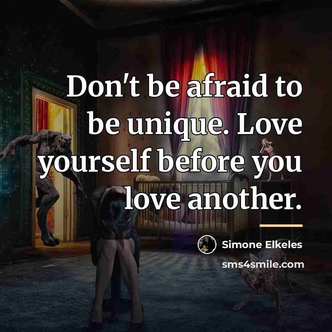 “Don't be afraid to be unique. Love yourself before you…” quote by Simone Elkeles