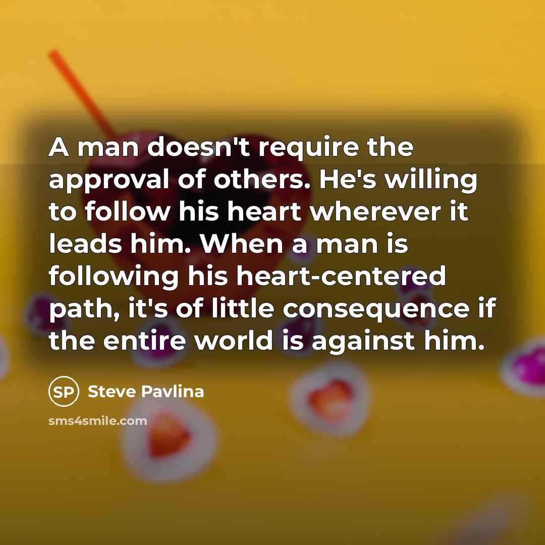 “A man doesn't require the approval of others. He's willing…” quote by Steve Pavlina