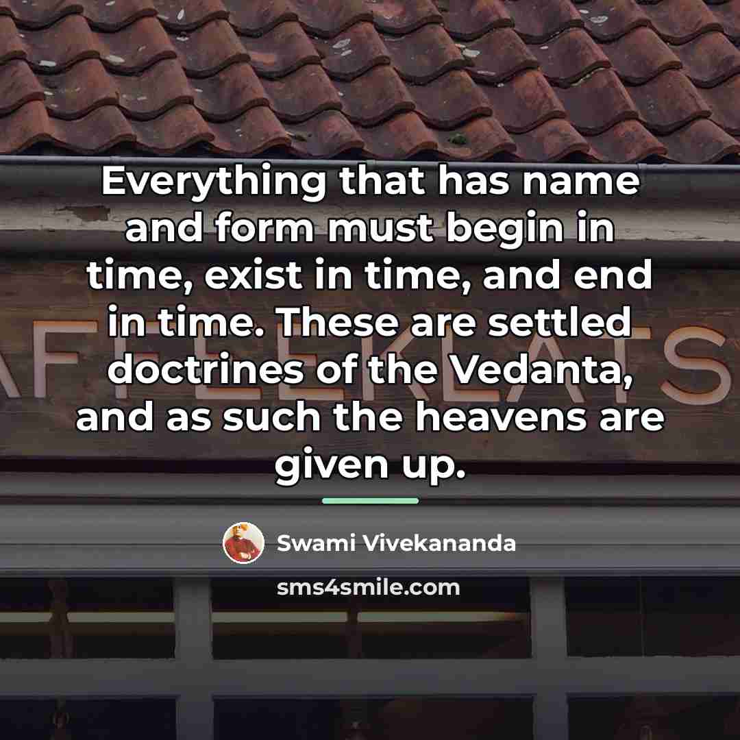 “Everything that has name and form must begin in time,…” quote by Swami Vivekananda