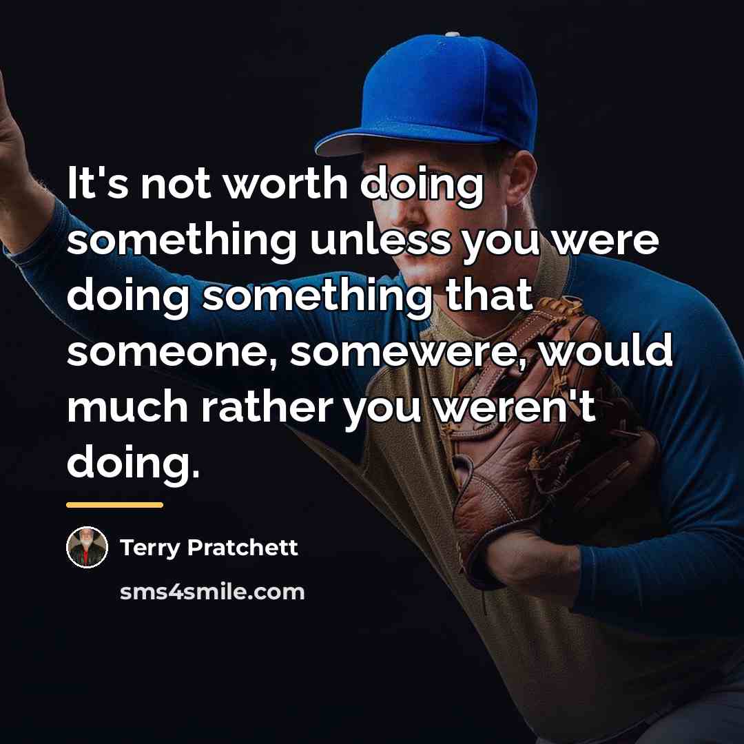 “It's not worth doing something unless you were doing something…” quote by Terry Pratchett