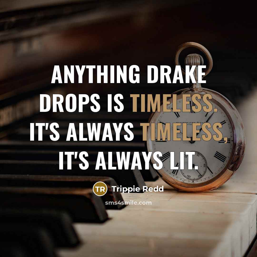 “Anything Drake drops is timeless. It's always timeless, it's always…” quote by Trippie Redd