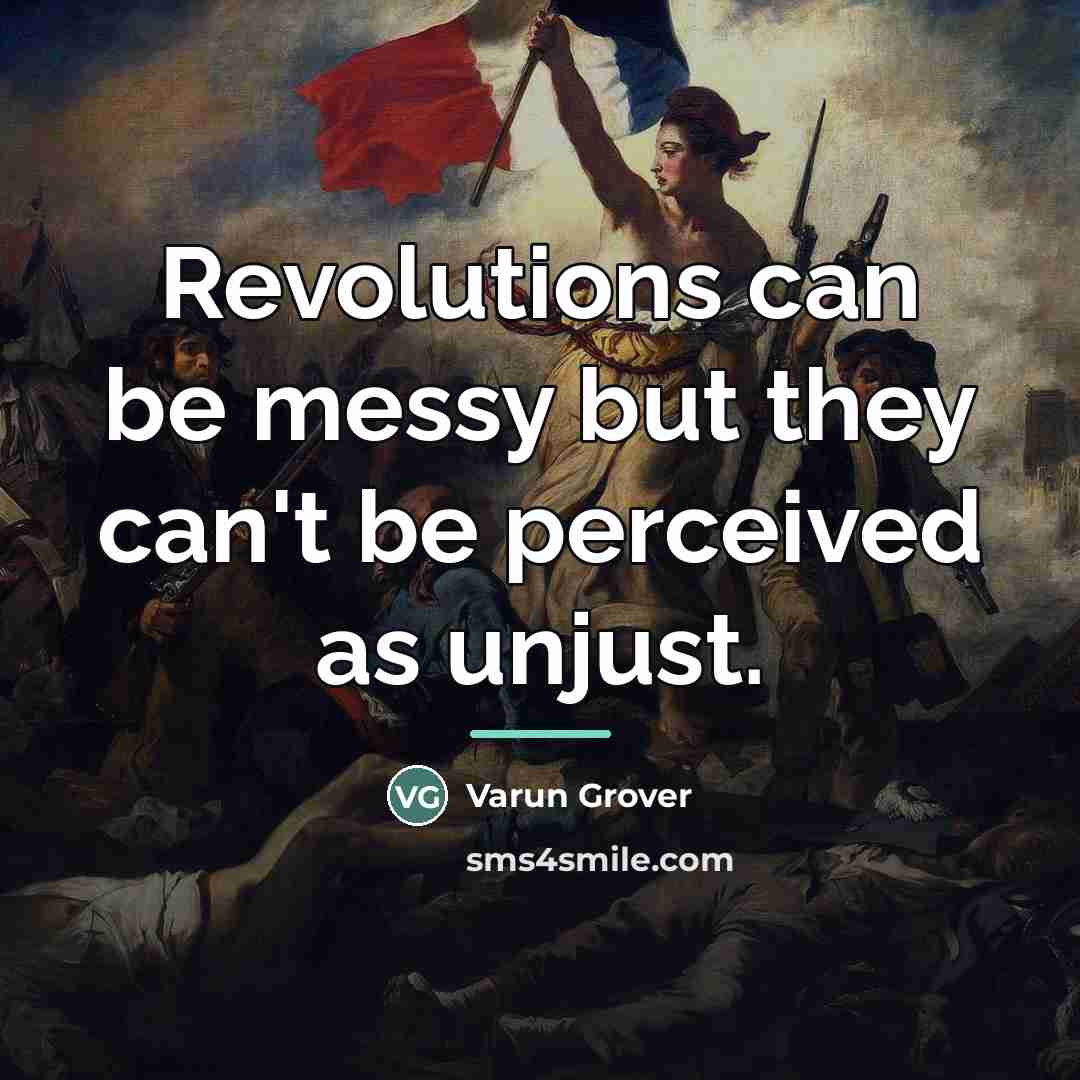 “Revolutions can be messy but they can't be perceived as…” quote by Varun Grover
