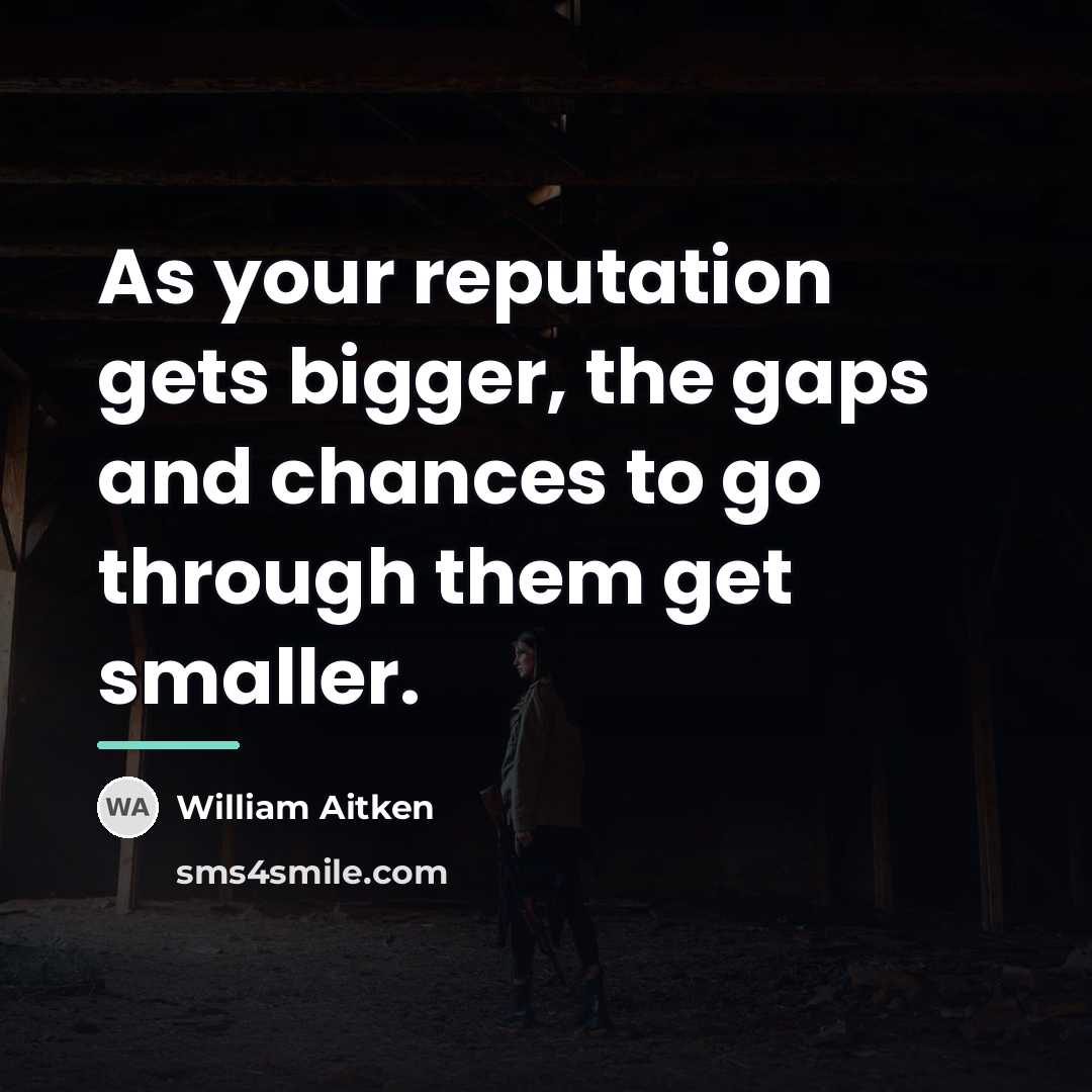 “As your reputation gets bigger, the gaps and chances to…” quote by William Aitken