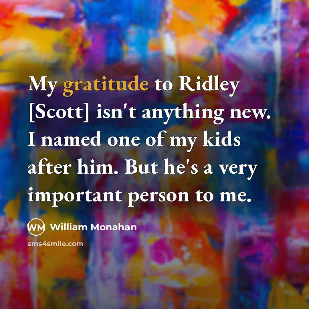 “My gratitude to Ridley [Scott] isn't anything new. I named…” quote by William Monahan