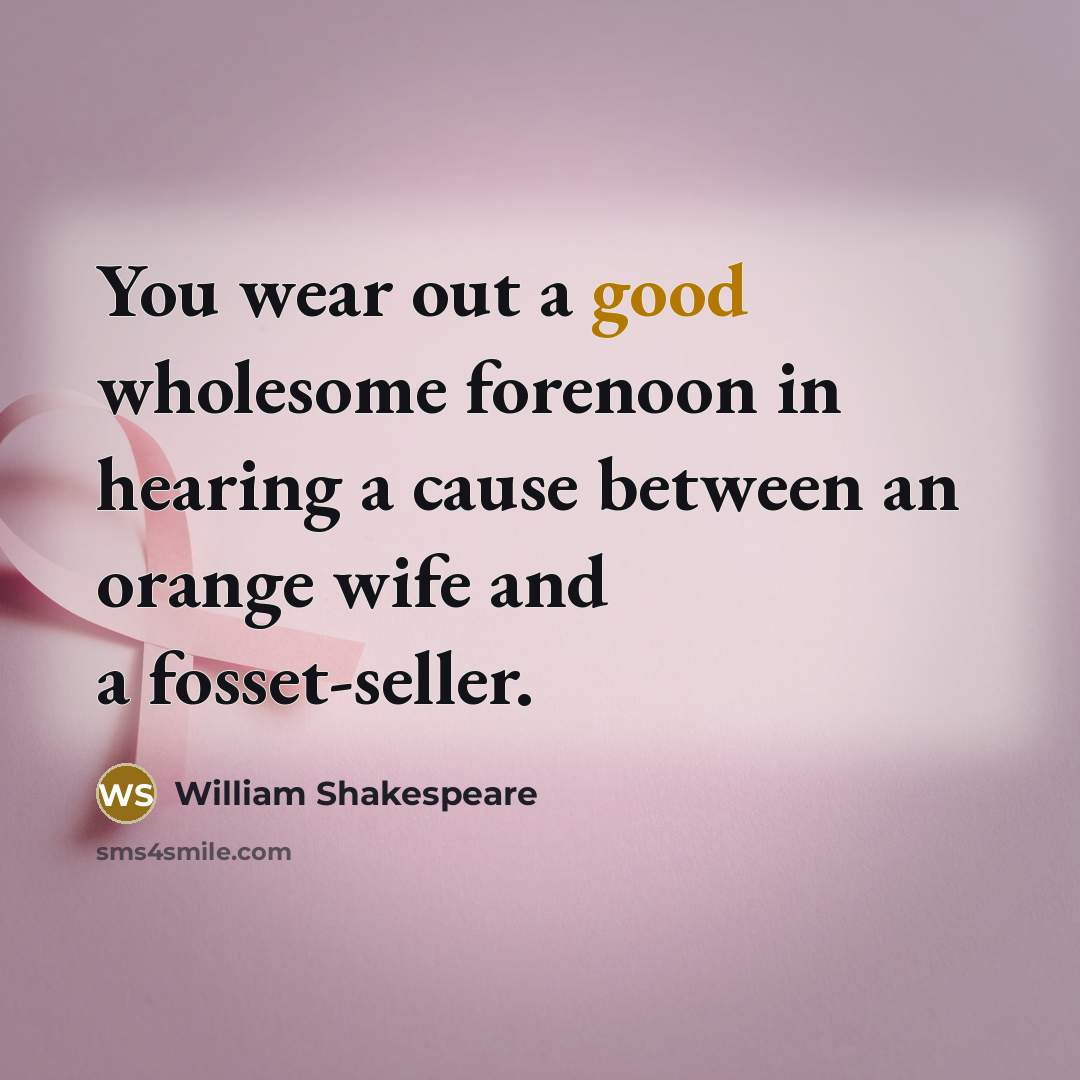 “You wear out a good wholesome forenoon in hearing a…” quote by William Shakespeare
