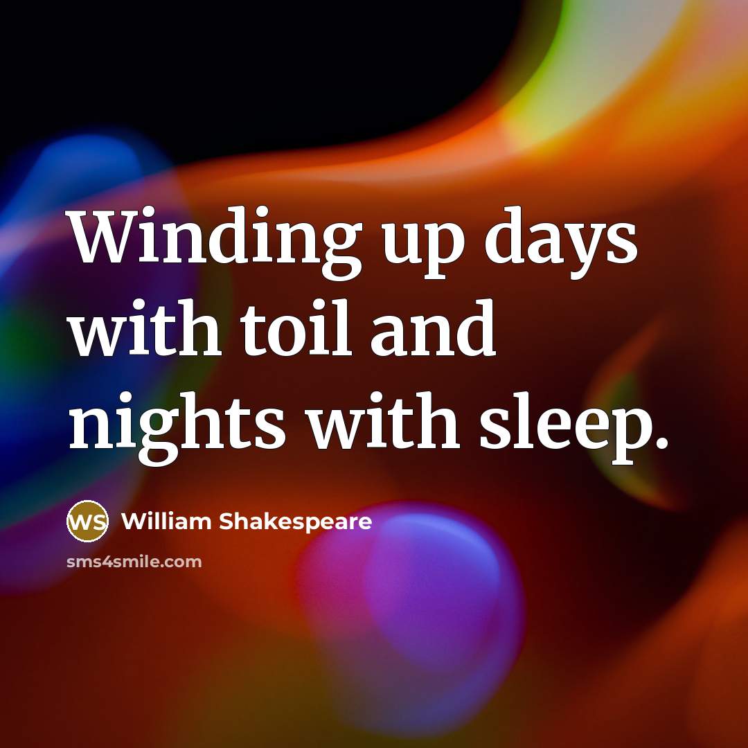 “Winding up days with toil and nights with sleep.” quote by William Shakespeare