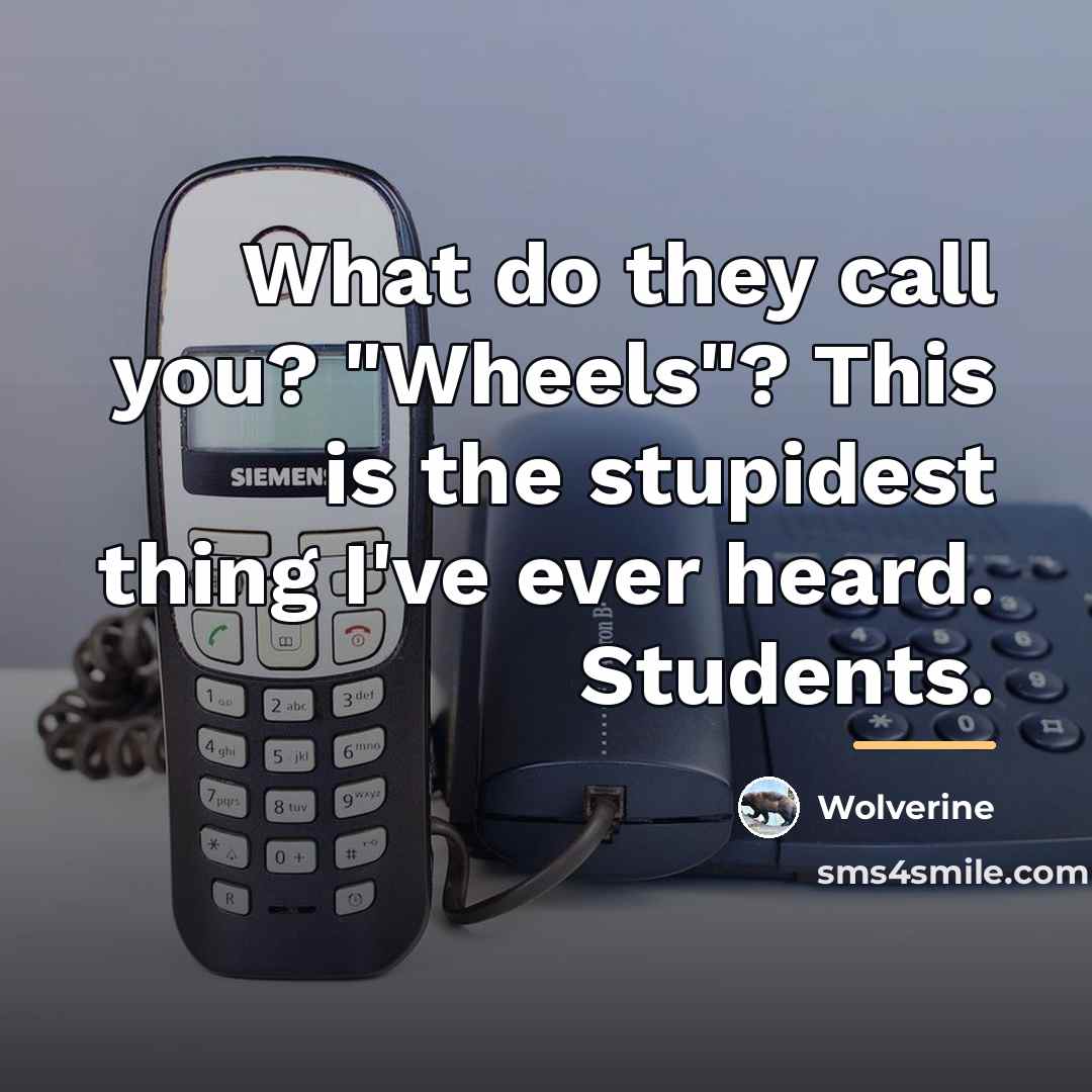 “What do they call you? "Wheels"? This is the stupidest…” quote by Wolverine
