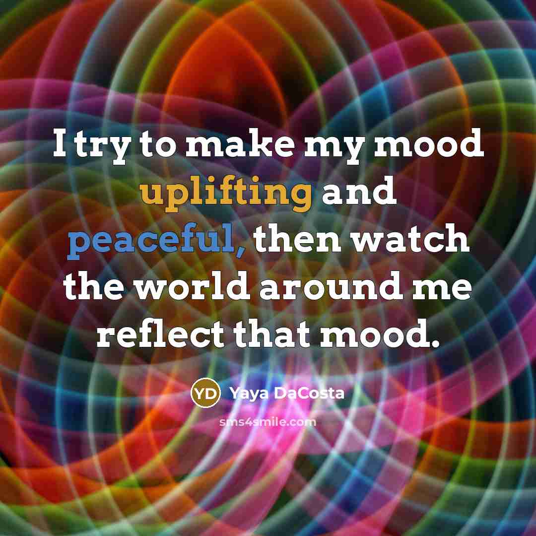 “I try to make my mood uplifting and peaceful, then…” quote by Yaya DaCosta