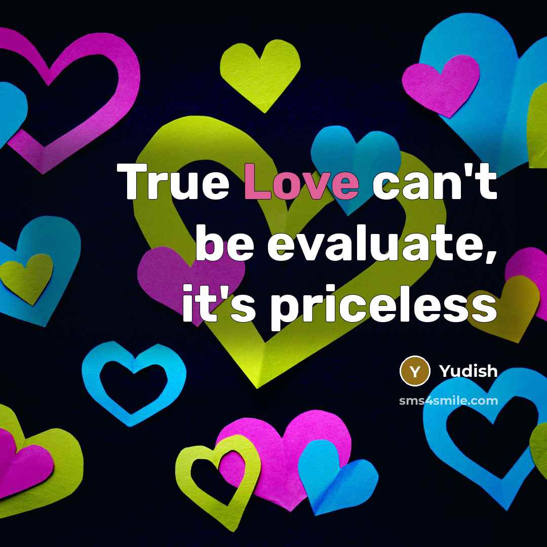 “True Love can't be evaluate, it's priceless…” quote by Yudish