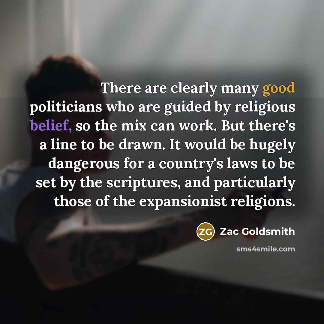 “There are clearly many good politicians who are guided by…” quote by Zac Goldsmith