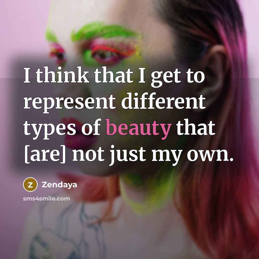 “I think that I get to represent different types of…” quote by Zendaya