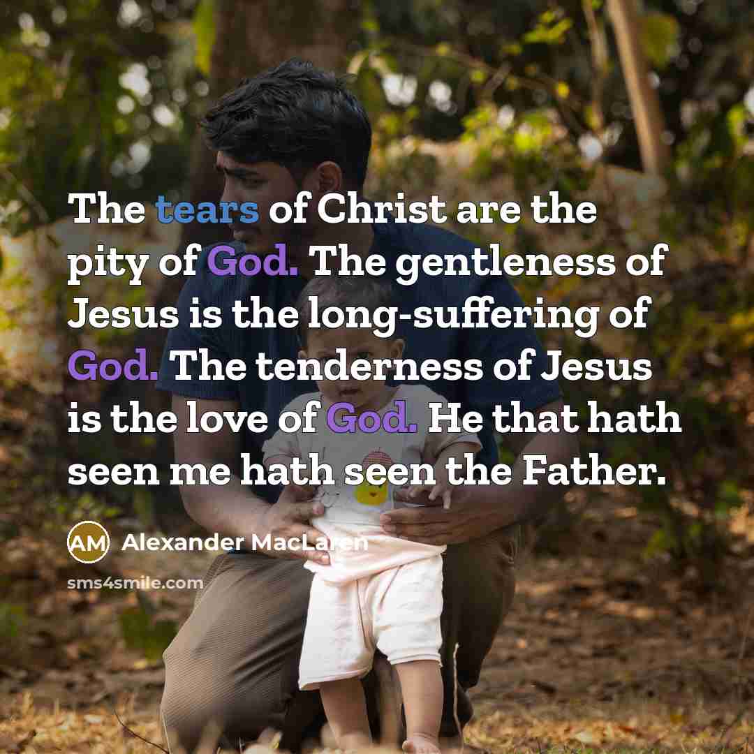 “The tears of Christ are the pity of God. The…” quote by Alexander MacLaren