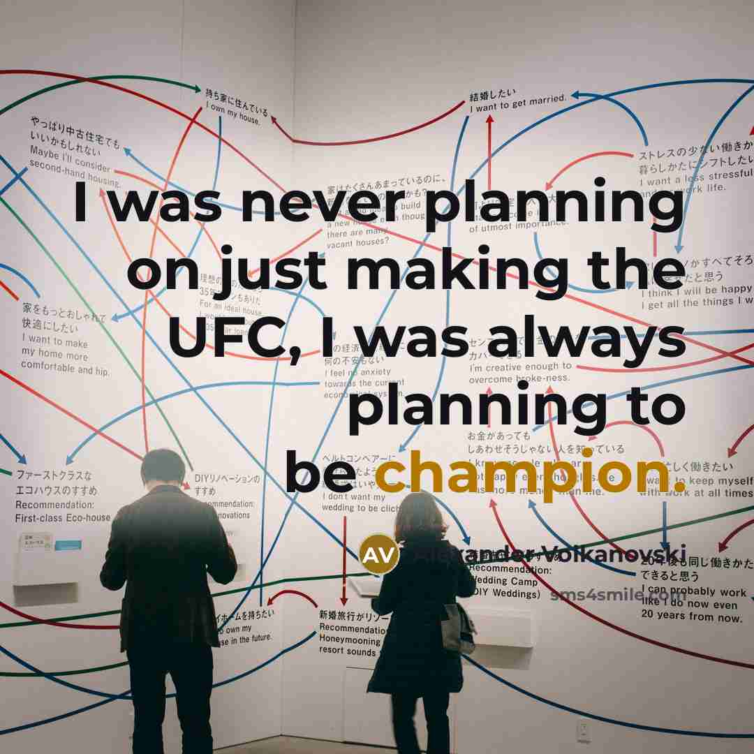 “I was never planning on just making the UFC, I…” quote by Alexander Volkanovski