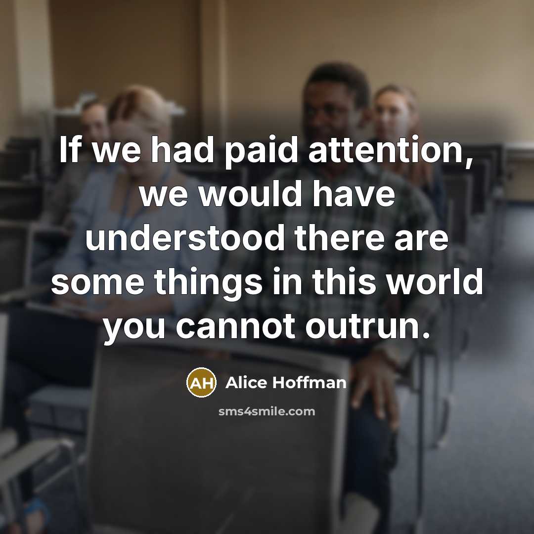 “If we had paid attention, we would have understood there…” quote by Alice Hoffman