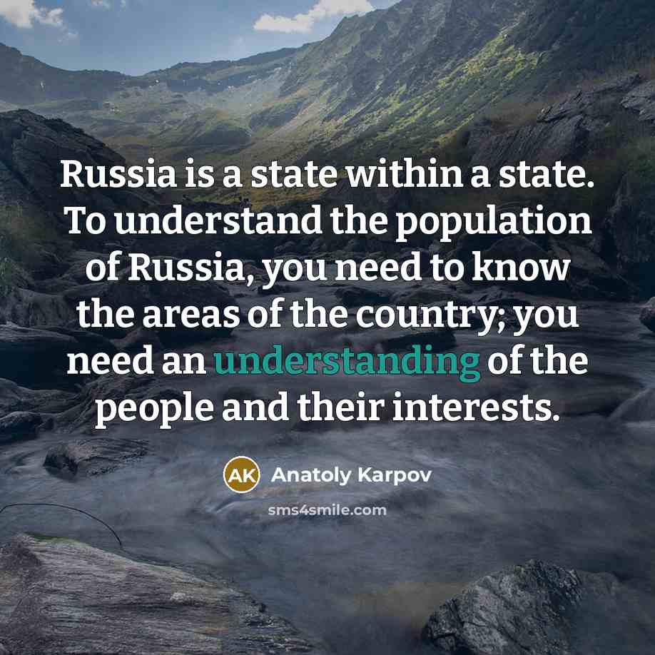 “Russia is a state within a state. To understand the…” quote by Anatoly Karpov