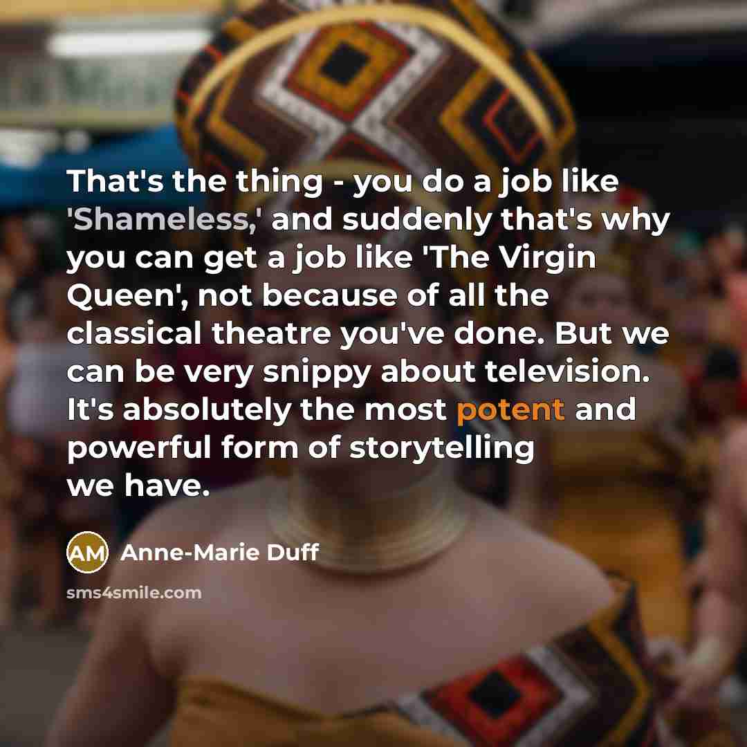 “That's the thing - you do a job like 'Shameless,'…” quote by Anne-Marie Duff