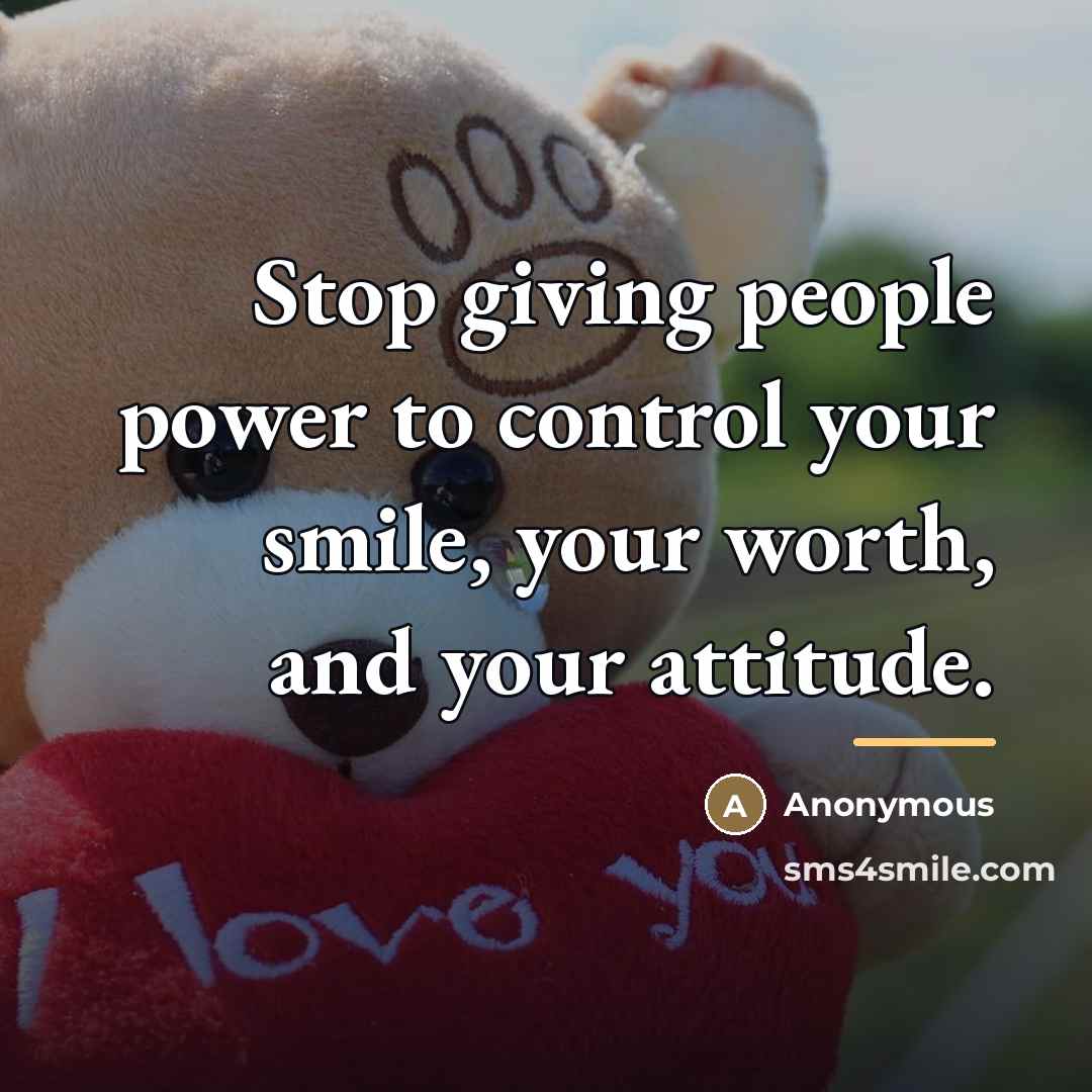 “Stop giving people power to control your smile, your worth,…” quote by Anonymous