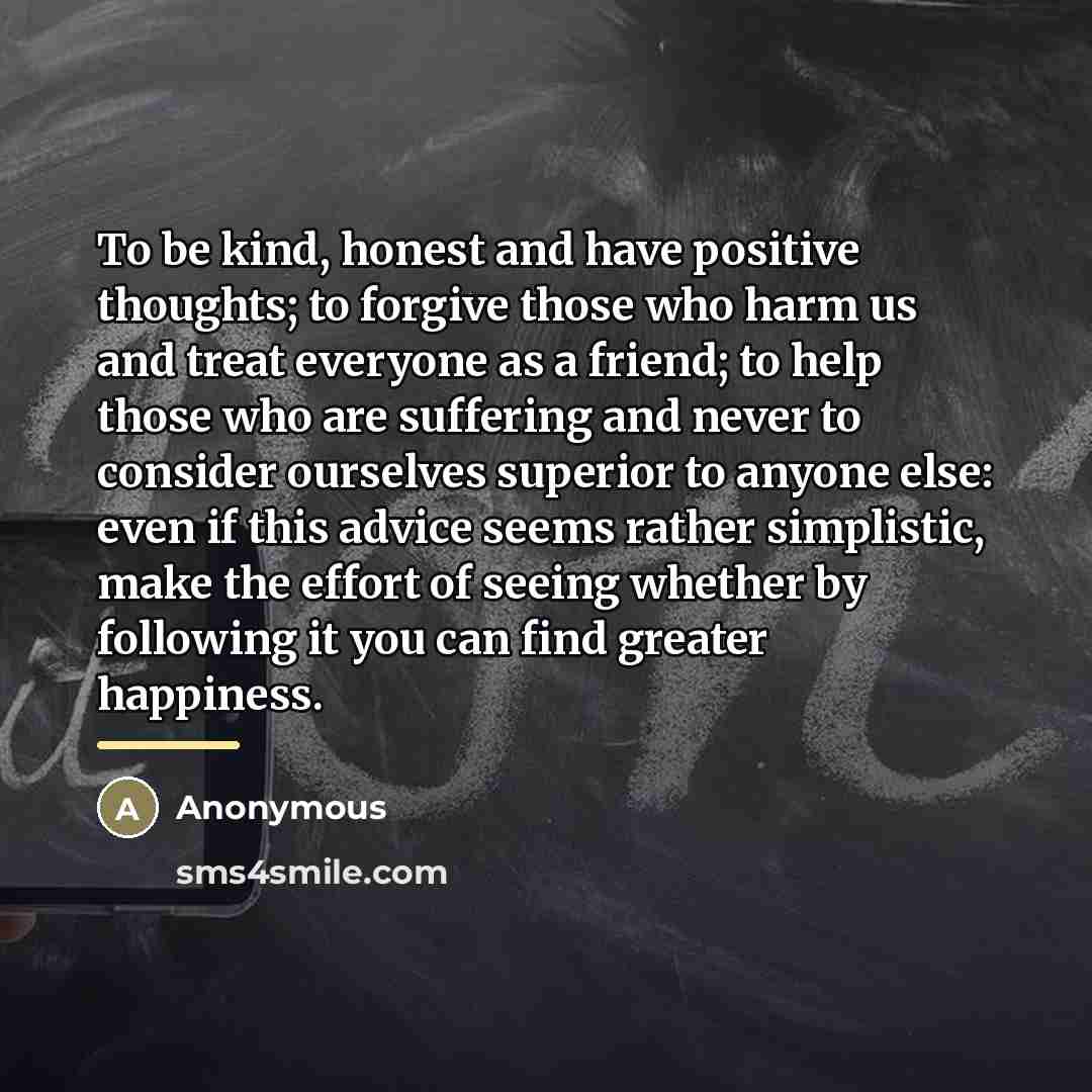 “To be kind, honest and have positive thoughts; to forgive…” quote by Anonymous