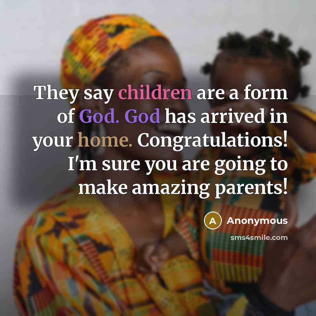 “They say children are a form of God. God has arrived in your home. Congratulations! I'm sure you are going to make amazing parents!” quote by Anonymous