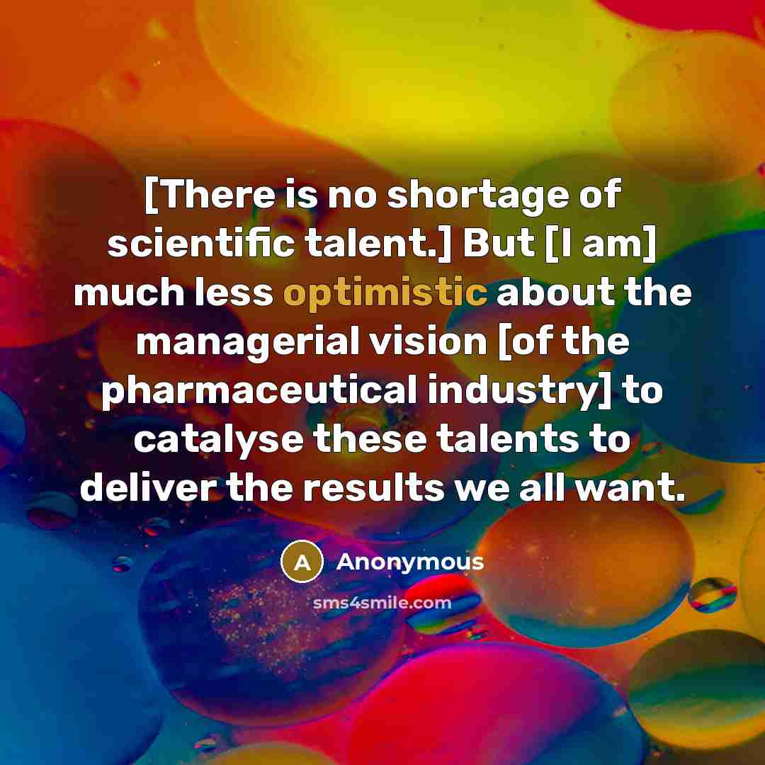 “[There is no shortage of scientific talent.] But [I am]…” quote by Anonymous